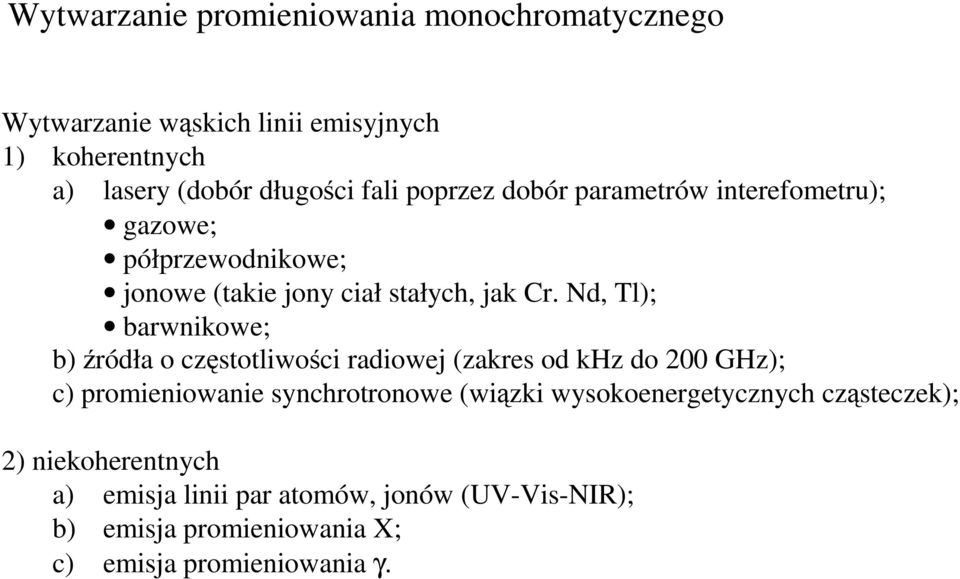 Nd, Tl); barwnikowe; b) źródła o częstotliwości radiowej (zakres od khz do 200 GHz); c) promieniowanie synchrotronowe (wiązki