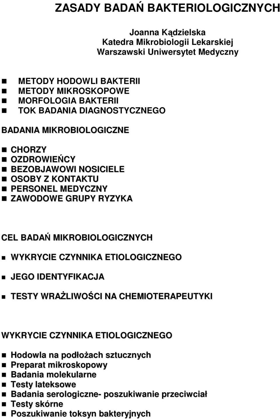 RYZYKA CEL BADAŃ MIKROBIOLOGICZNYCH WYKRYCIE CZYNNIKA ETIOLOGICZNEGO JEGO IDENTYFIKACJA TESTY WRAŻLIWOŚCI NA CHEMIOTERAPEUTYKI WYKRYCIE CZYNNIKA ETIOLOGICZNEGO