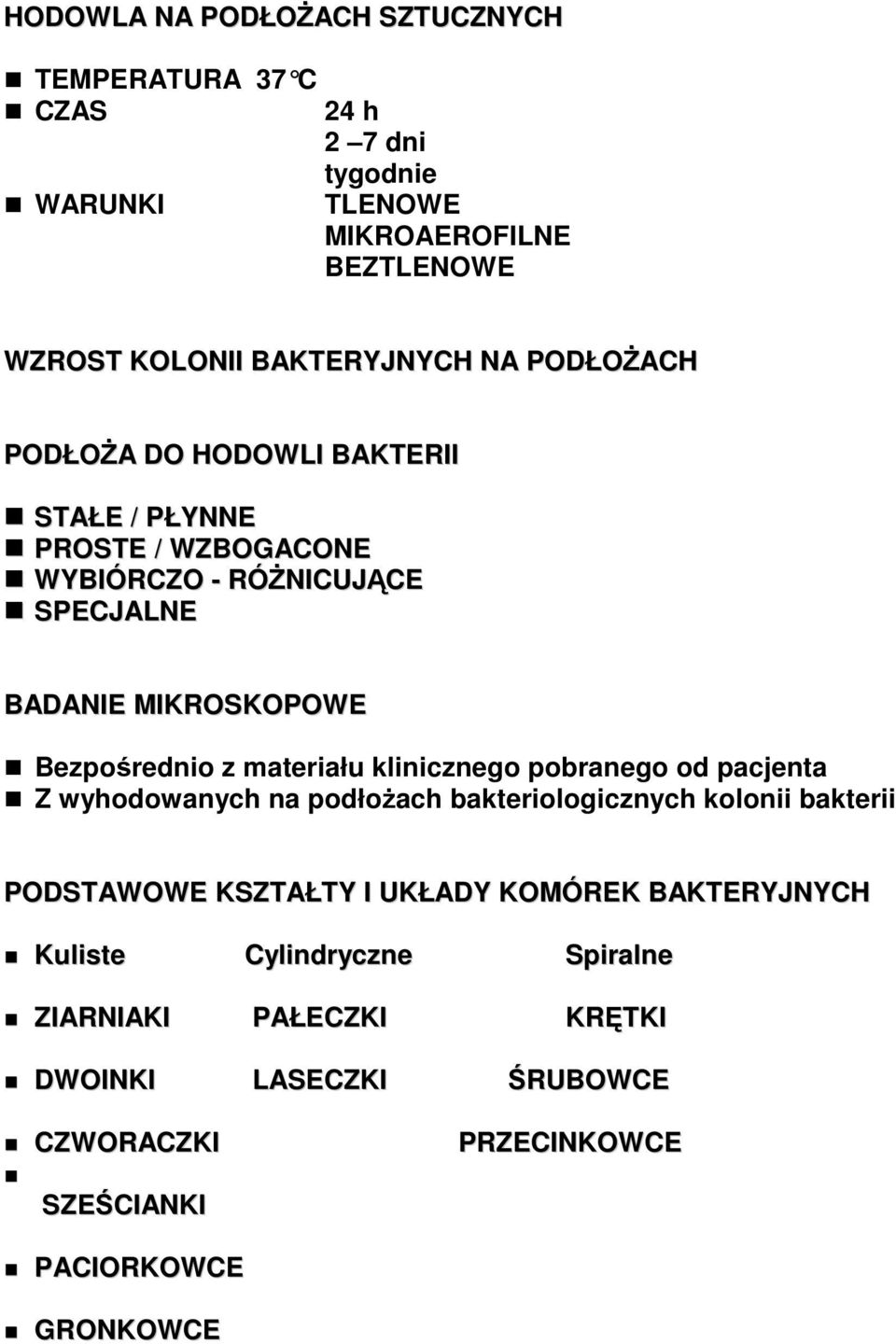 materiału klinicznego pobranego od pacjenta Z wyhodowanych na podłożach bakteriologicznych kolonii bakterii PODSTAWOWE KSZTAŁTY I UKŁADY KOMÓREK