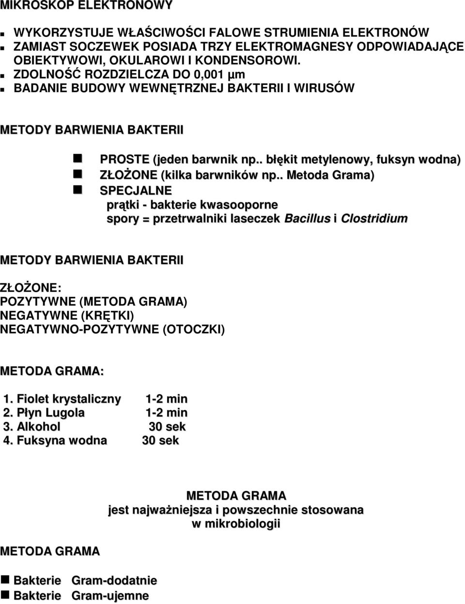 . Metoda Grama) SPECJALNE prątki - bakterie kwasooporne spory = przetrwalniki laseczek Bacillus i Clostridium METODY BARWIENIA BAKTERII ZŁOŻONE: POZYTYWNE (METODA GRAMA) NEGATYWNE (KRĘTKI)