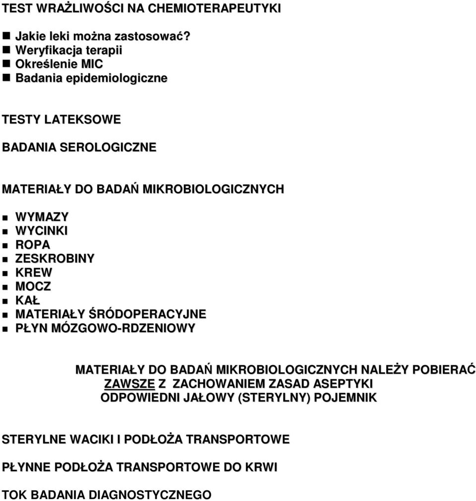 MIKROBIOLOGICZNYCH WYMAZY WYCINKI ROPA ZESKROBINY KREW MOCZ KAŁ MATERIAŁY ŚRÓDOPERACYJNE PŁYN MÓZGOWO-RDZENIOWY MATERIAŁY DO BADAŃ