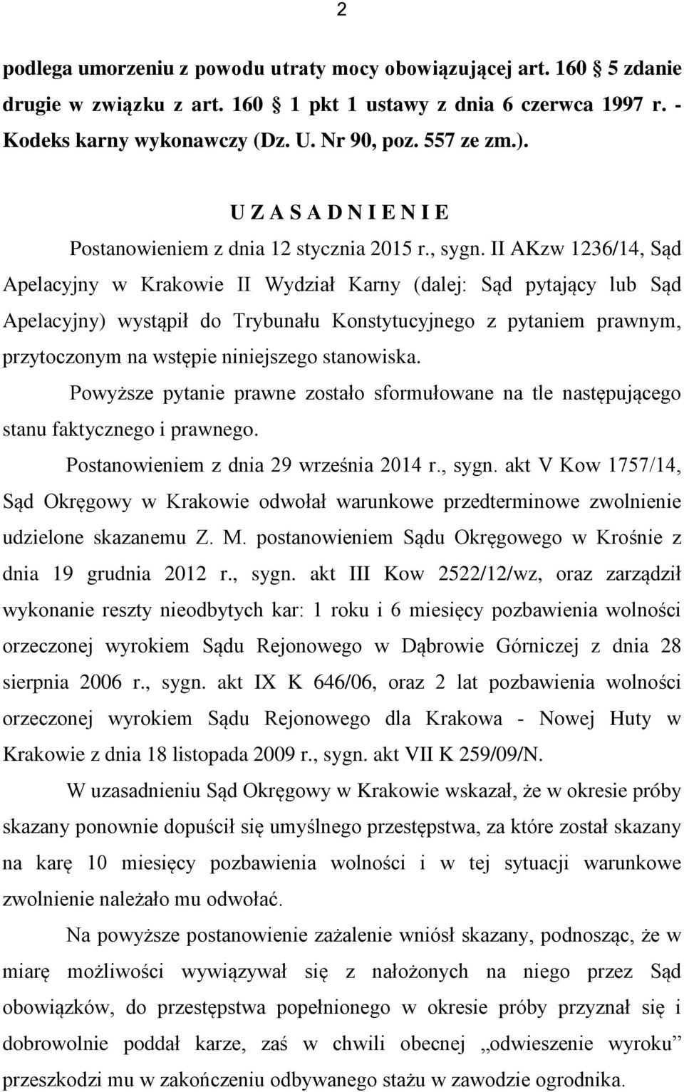 II AKzw 1236/14, Sąd Apelacyjny w Krakowie II Wydział Karny (dalej: Sąd pytający lub Sąd Apelacyjny) wystąpił do Trybunału Konstytucyjnego z pytaniem prawnym, przytoczonym na wstępie niniejszego