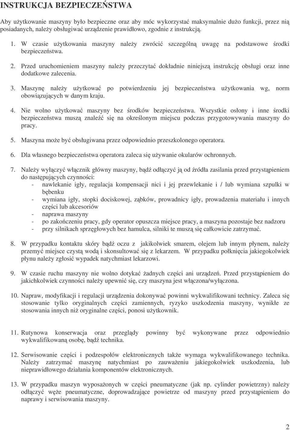 Przed uruchomieniem maszyny nale y przeczyta dokładnie niniejsz instrukcj obsługi oraz inne dodatkowe zalecenia. 3.
