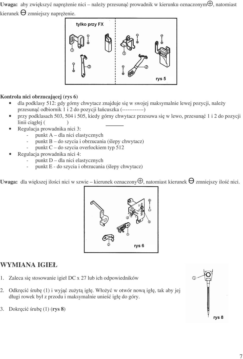 podklasach 503, 504 i 505, kiedy górny chwytacz przesuwa si w lewo, przesun 1 i 2 do pozycji linii ci głej ( ) Regulacja prowadnika nici 3: - punkt A dla nici elastycznych - punkt B do szycia i