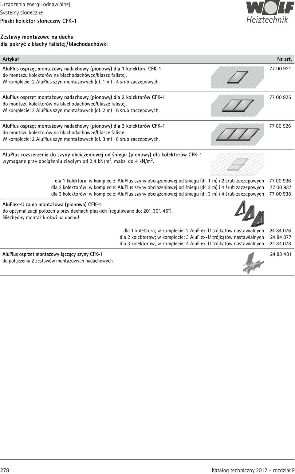 AluPlus osprzęt montażowy nadachowy (pionowy) dla 2 kolektorów CFK-1 do montażu kolektorów na blachodachówce/blasze falistej. W komplecie: 2 AluPlus szyn montażowych (dł. 2 m) i 6 śrub zaczepowych.