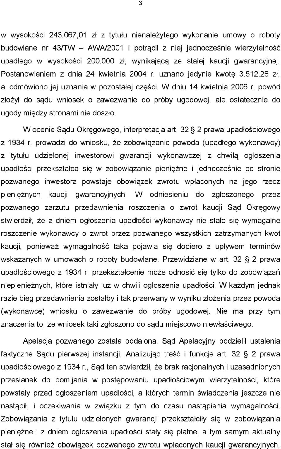 powód złożył do sądu wniosek o zawezwanie do próby ugodowej, ale ostatecznie do ugody między stronami nie doszło. W ocenie Sądu Okręgowego, interpretacja art. 32 2 prawa upadłościowego z 1934 r.