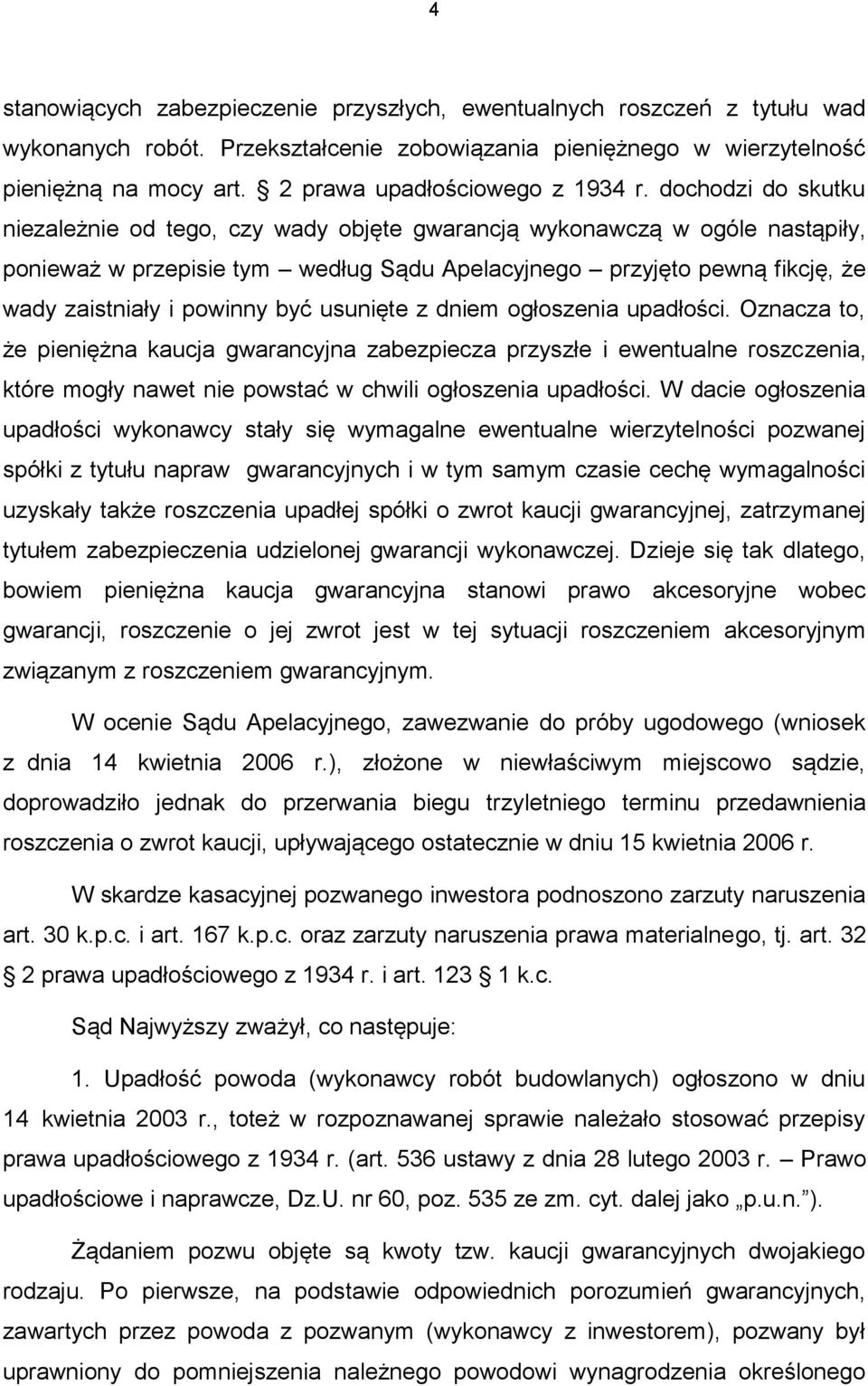 dochodzi do skutku niezależnie od tego, czy wady objęte gwarancją wykonawczą w ogóle nastąpiły, ponieważ w przepisie tym według Sądu Apelacyjnego przyjęto pewną fikcję, że wady zaistniały i powinny