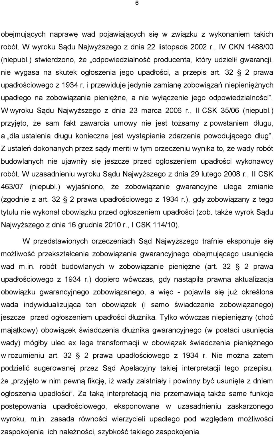 i przewiduje jedynie zamianę zobowiązań niepieniężnych upadłego na zobowiązania pieniężne, a nie wyłączenie jego odpowiedzialności. W wyroku Sądu Najwyższego z dnia 23 marca 2006 r.