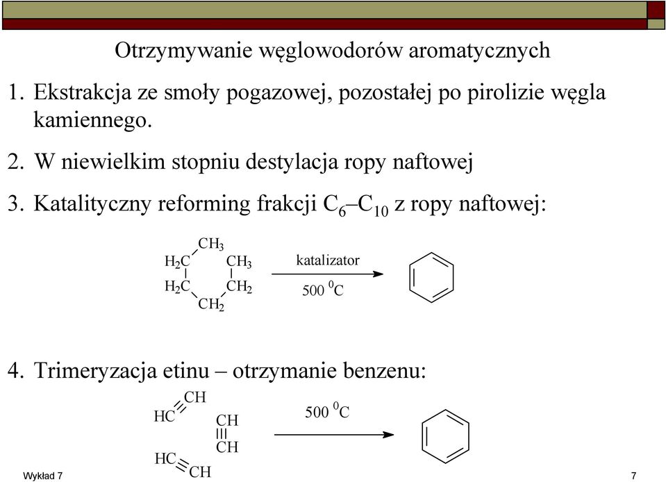 W niewielkim stopniu destylacja ropy naftowej 3.