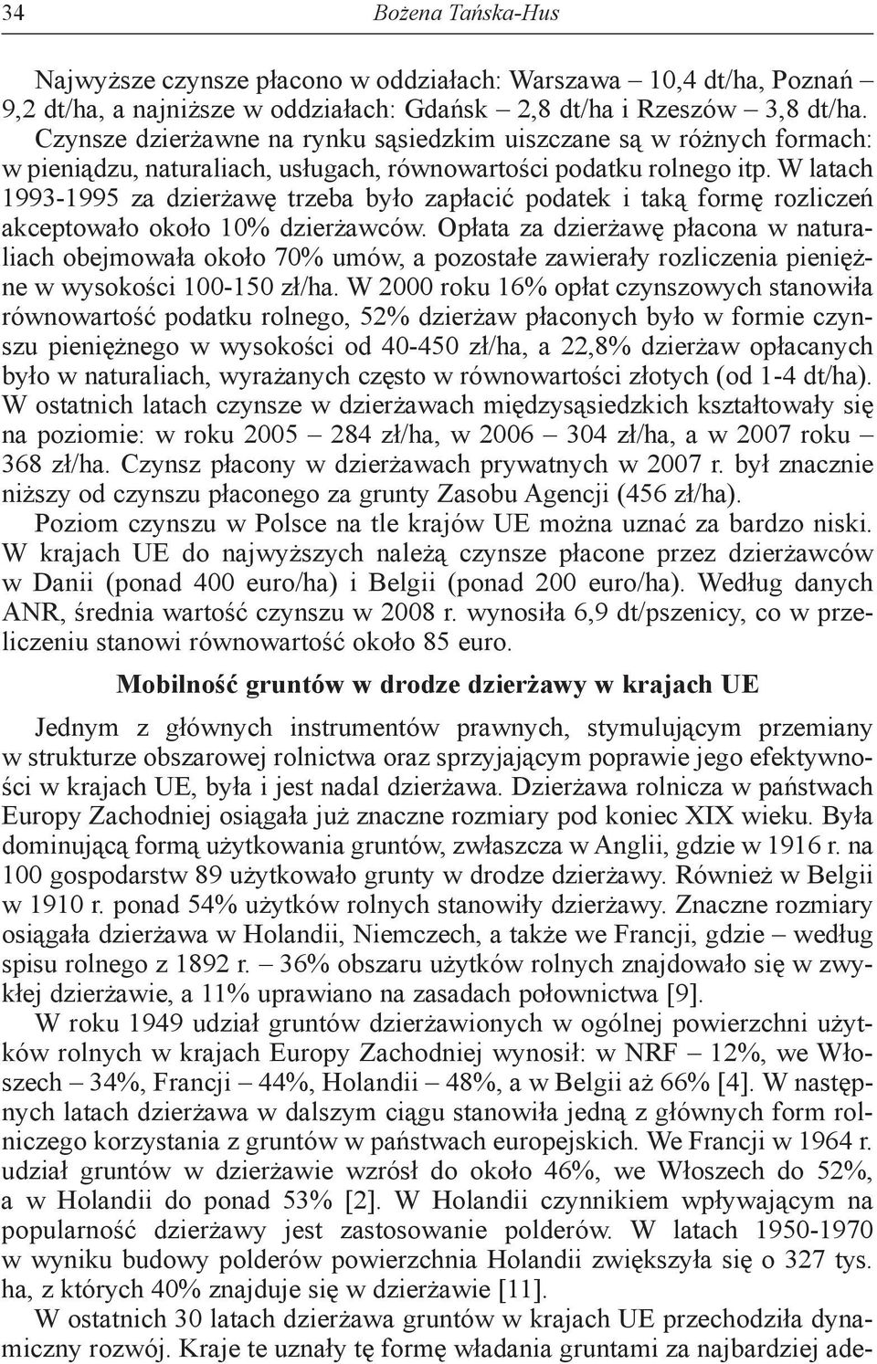 W latach 1993-1995 za dzierżawę trzeba było zapłacić podatek i taką formę rozliczeń akceptowało około 10% dzierżawców.