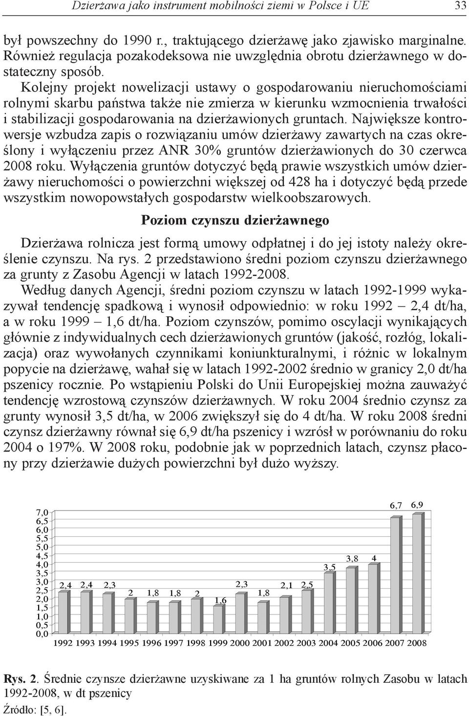 Kolejny projekt nowelizacji ustawy o gospodarowaniu nieruchomościami rolnymi skarbu państwa także nie zmierza w kierunku wzmocnienia trwałości i stabilizacji gospodarowania na dzierżawionych gruntach.