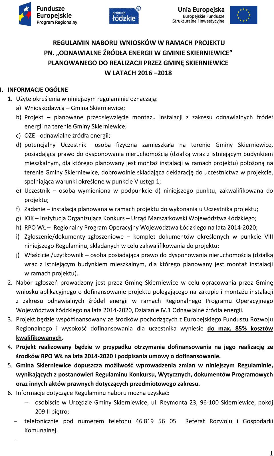 Skierniewice; c) OZE - odnawialne źródła energii; d) potencjalny Uczestnik osoba fizyczna zamieszkała na terenie Gminy Skierniewice, posiadająca prawo do dysponowania nieruchomością (działką wraz z