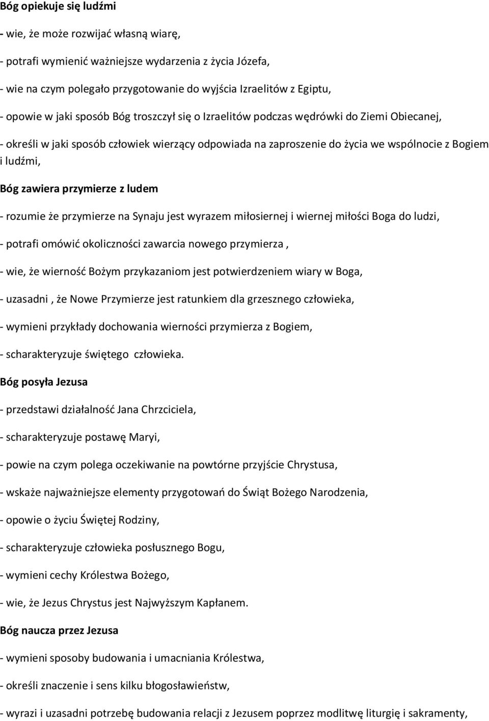 że przymierze na Synaju jest wyrazem miłosiernej i wiernej miłości Boga do ludzi, - potrafi omówić okoliczności zawarcia nowego przymierza, - wie, że wierność Bożym przykazaniom jest potwierdzeniem