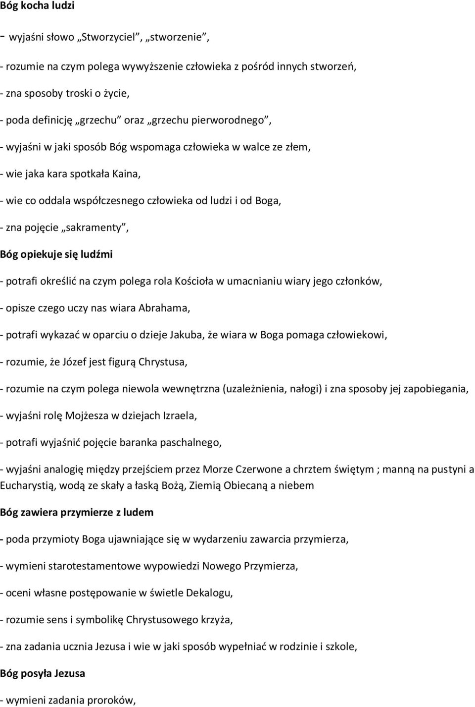 Bóg opiekuje się ludźmi - potrafi określić na czym polega rola Kościoła w umacnianiu wiary jego członków, - opisze czego uczy nas wiara Abrahama, - potrafi wykazać w oparciu o dzieje Jakuba, że wiara