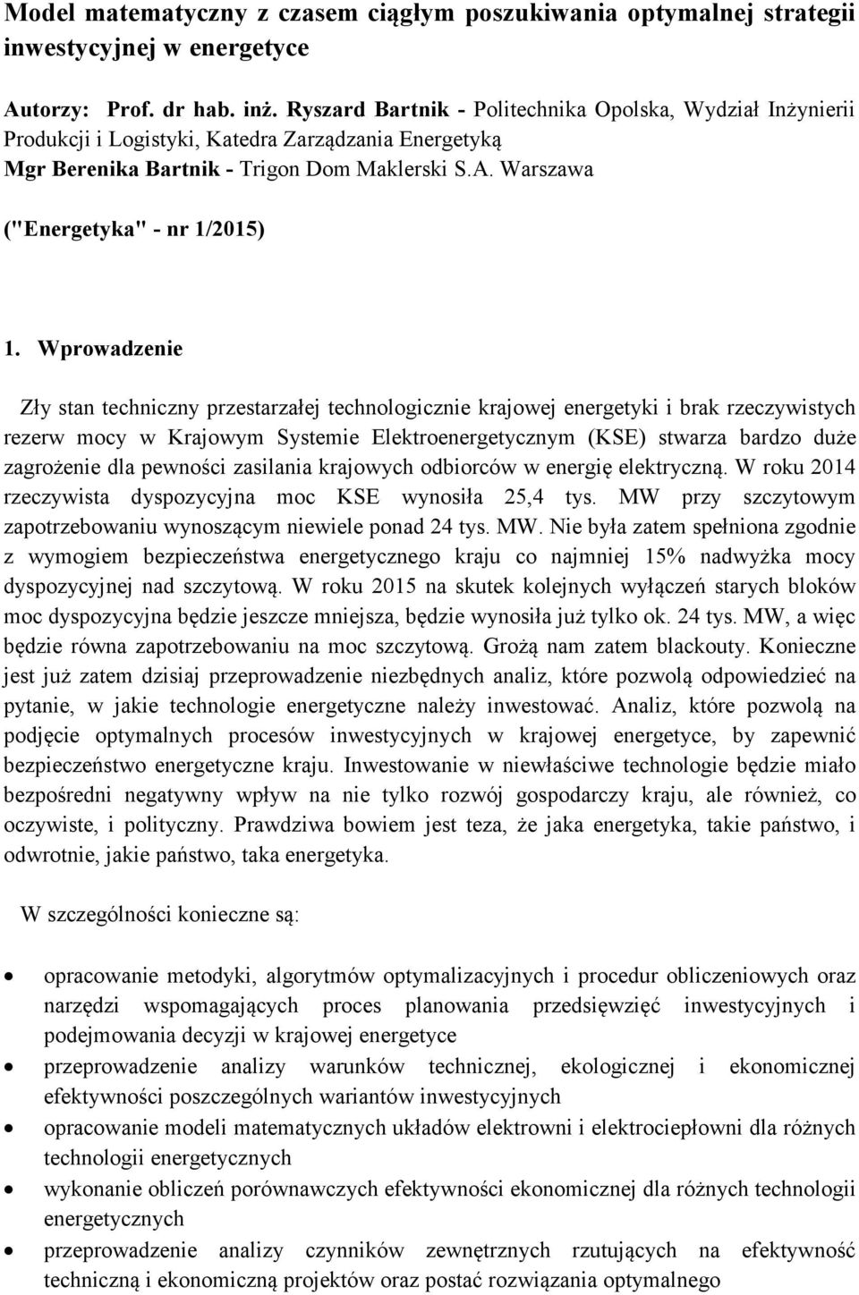 Wrowdzni Zły sn chniczny rzsrzłj chnologiczni krjowj nrgyki i brk rzczywisych rzrw mocy w Krjowym Sysmi Elkronrgycznym (KSE) swrz brdzo duż zgrożni dl wności zsilni krjowych odbiorców w nrgię kryczną.
