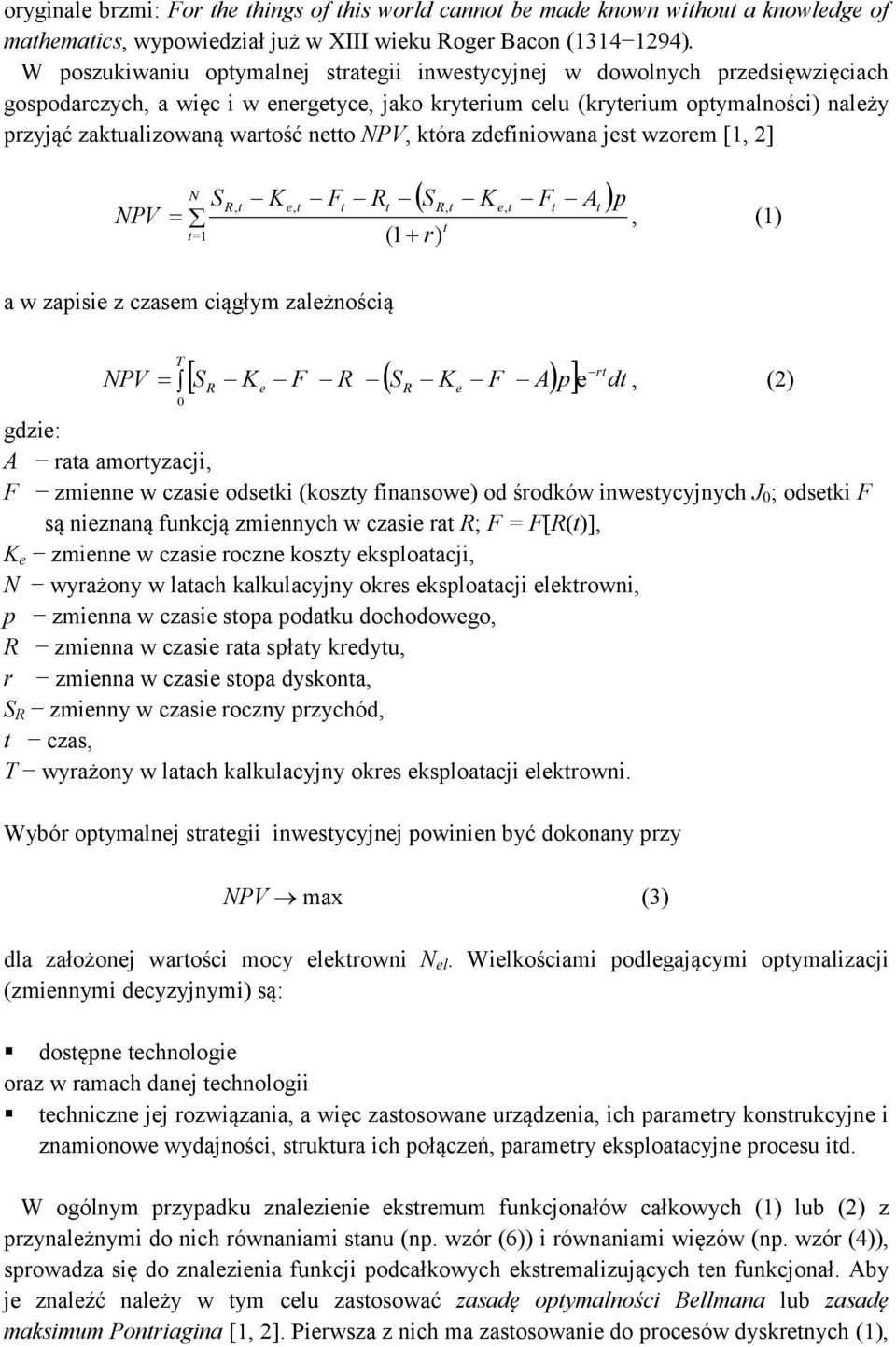 S ( r) K F A () w zisi z czsm ciągłym zlżnością S K F S K F A d PV r () gdzi: A r moryzcji F zminn w czsi odski (koszy finnsow) od środków inwsycyjnych J ; odski F są niznną funkcją zminnych w czsi r