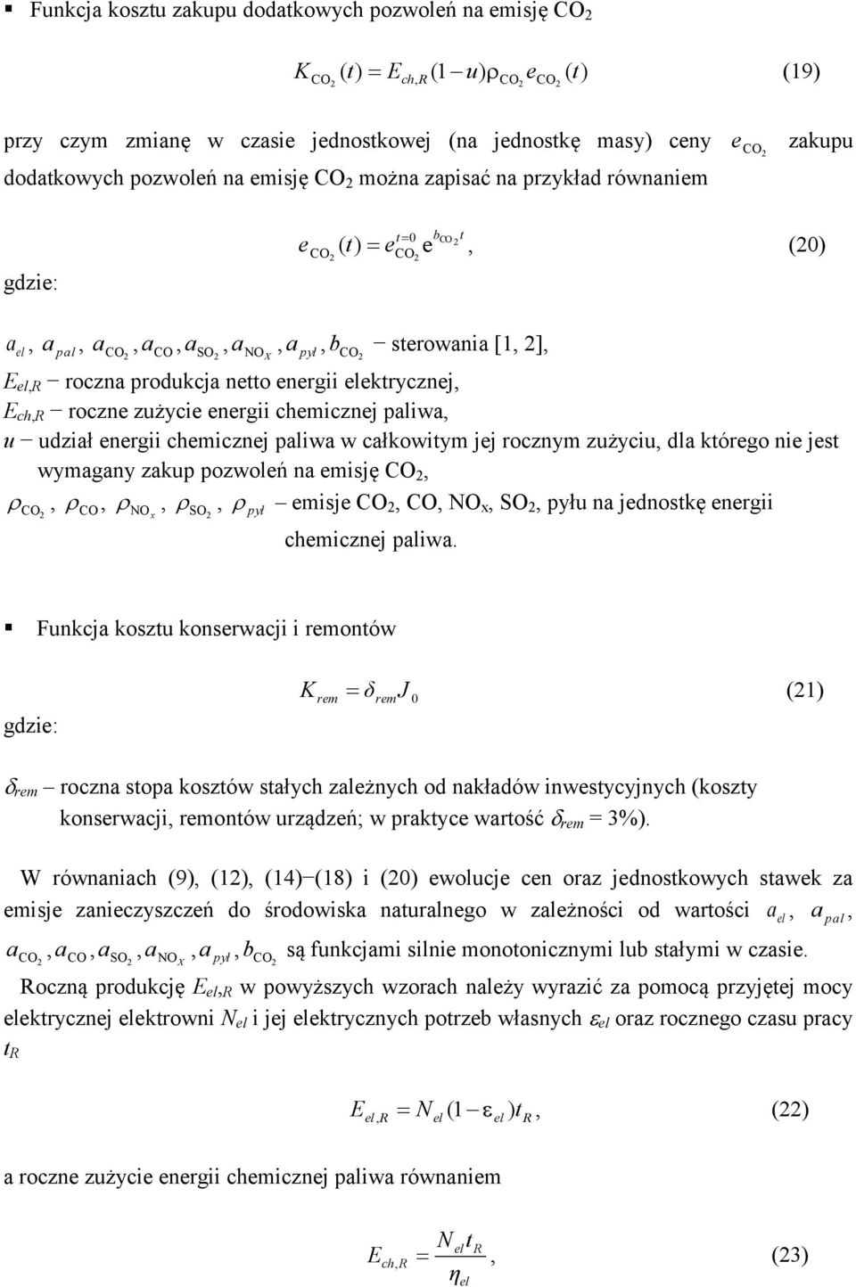n jdnoskę nrgii chmicznj liw. Funkcj koszu konsrwcji i rmonów gdzi: K rm δrmj () rm roczn so koszów słych zlżnych od nkłdów inwsycyjnych (koszy konsrwcji rmonów urządzń; w rkyc wrość rm = 3%).