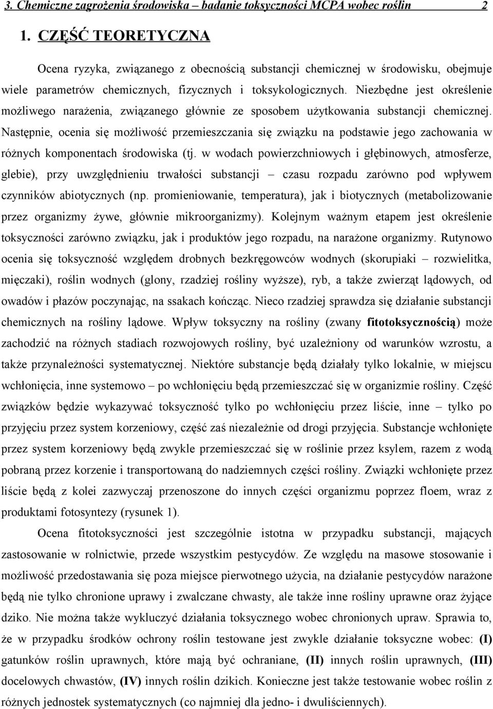 Niezbędne jest określenie możliwego narażenia, związanego głównie ze sposobem użytkowania substancji chemicznej.