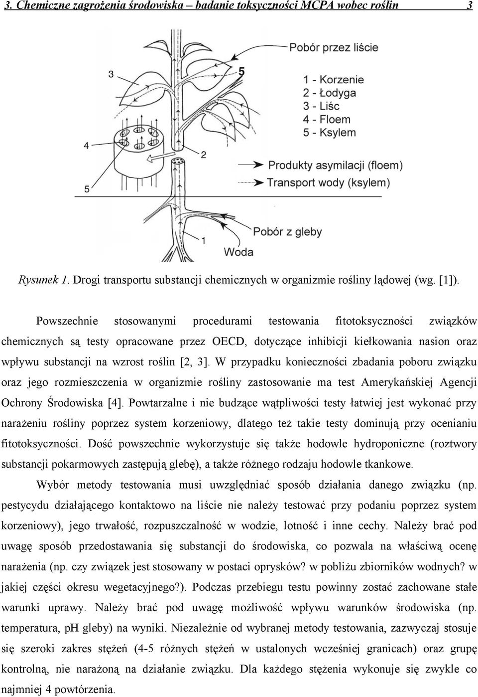 3]. W przypadku konieczności zbadania poboru związku oraz jego rozmieszczenia w organizmie rośliny zastosowanie ma test Amerykańskiej Agencji Ochrony Środowiska [4].