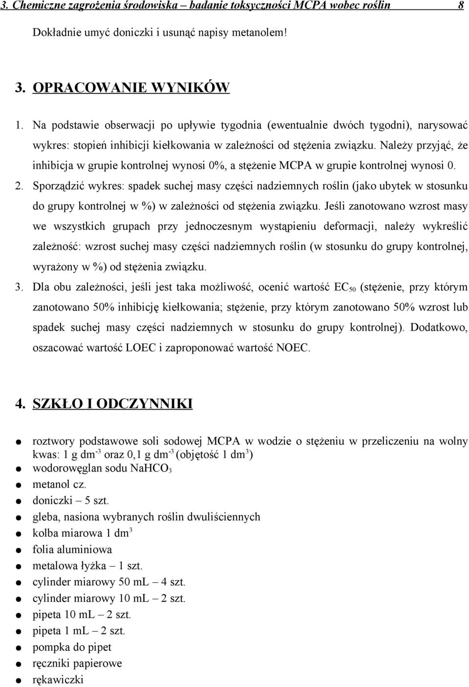 Należy przyjąć, że inhibicja w grupie kontrolnej wynosi 0%, a stężenie MCPA w grupie kontrolnej wynosi 0. 2.