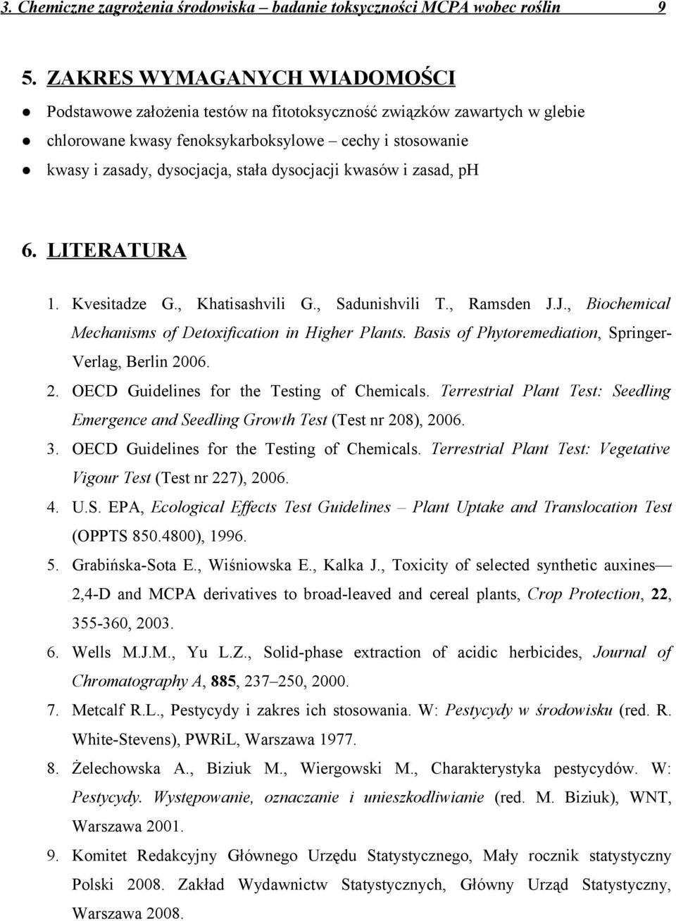 dysocjacji kwasów i zasad, ph 6. LITERATURA 1. Kvesitadze G., Khatisashvili G., Sadunishvili T., Ramsden J.J., Biochemical Mechanisms of Detoxification in Higher Plants.