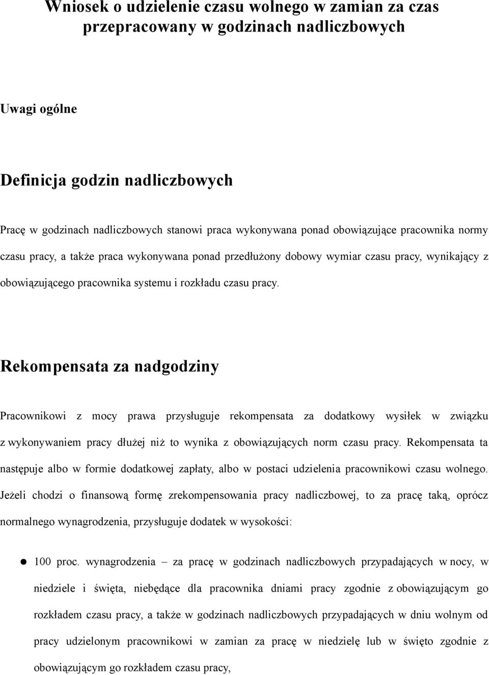 Rekompensata za nadgodziny Pracownikowi z mocy prawa przysługuje rekompensata za dodatkowy wysiłek w związku z wykonywaniem pracy dłużej niż to wynika z obowiązujących norm czasu pracy.