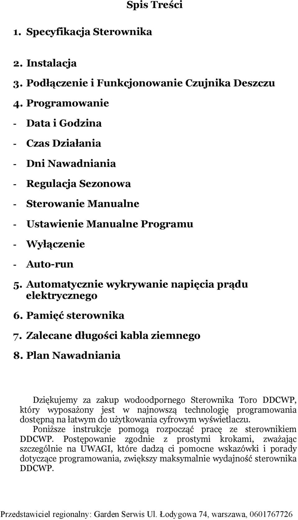 Automatycznie wykrywanie napięcia prądu elektrycznego 6. Pamięć sterownika 7. Zalecane długości kabla ziemnego 8.