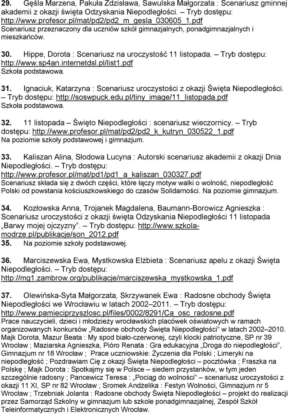 pl/list1.pdf 31. Ignaciuk, Katarzyna : Scenariusz uroczystości z okazji Święta Niepodległości. Tryb dostępu: http://soswpuck.edu.pl/tiny_image/11_listopada.pdf 32.