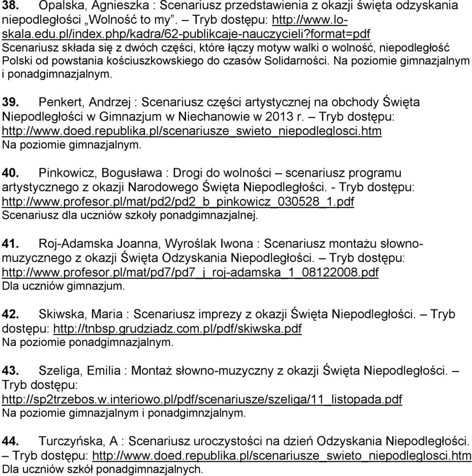 Na poziomie gimnazjalnym i ponadgimnazjalnym. 39. Penkert, Andrzej : Scenariusz części artystycznej na obchody Święta Niepodległości w Gimnazjum w Niechanowie w 2013 r. Tryb dostępu: http://www.doed.