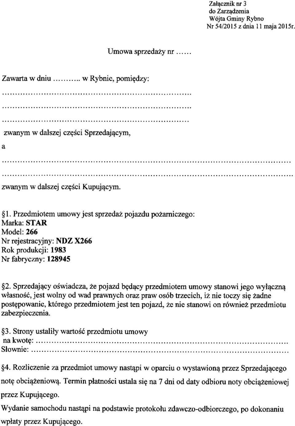 Sprzedajqcy odwiadcz4 2e pojazdbgd4cy przedmiotem umowy stanowi jego wyl4czn4 wlasno5i, jest wolny od wad prawnych oraz praw os6b trzecich, i2 nie toczy sig 2adne postgpowanie, kt6rego przedmiotem