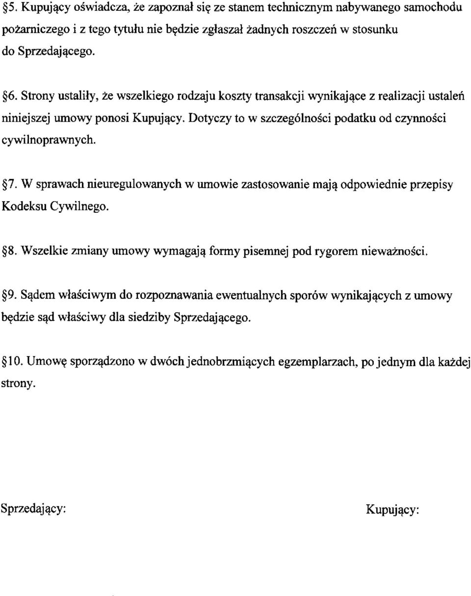 W sprawach nieuregulowanych w umowie zastosowanie maj4 odpowiednie przepisy Kodeksu Cywilnego. $8. Wszelkie zmiany umowy wymagaj4 formy pisemnej pod rygorem niewaznoici. $9.