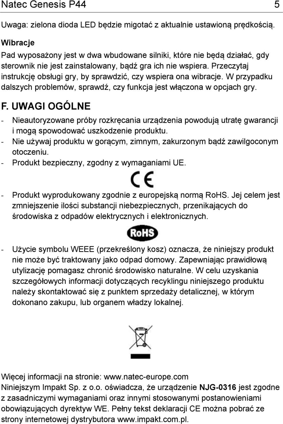 Przeczytaj instrukcję obsługi gry, by sprawdzić, czy wspiera ona wibracje. W przypadku dalszych problemów, sprawdź, czy funkcja jest włączona w opcjach gry. F.