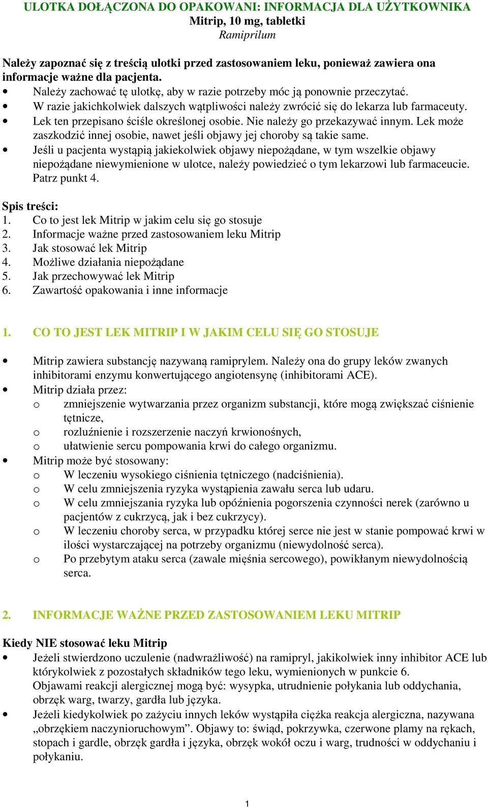 Lek ten przepisano ściśle określonej osobie. Nie należy go przekazywać innym. Lek może zaszkodzić innej osobie, nawet jeśli objawy jej choroby są takie same.