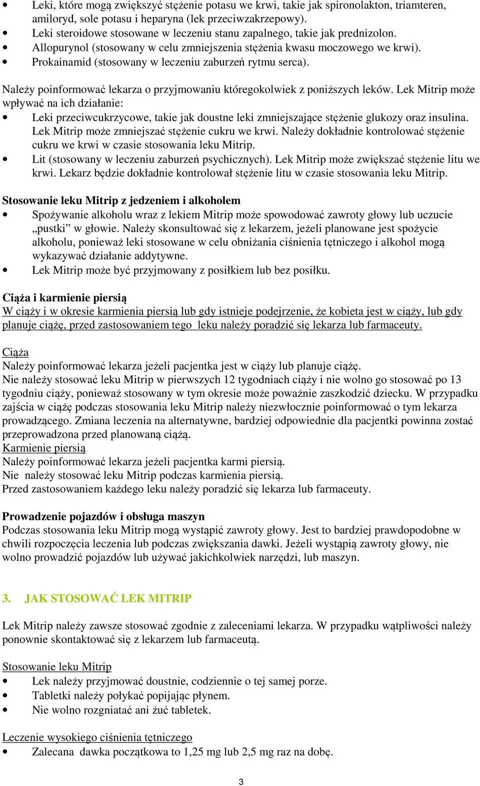 Prokainamid (stosowany w leczeniu zaburzeń rytmu serca). Należy poinformować lekarza o przyjmowaniu któregokolwiek z poniższych leków.