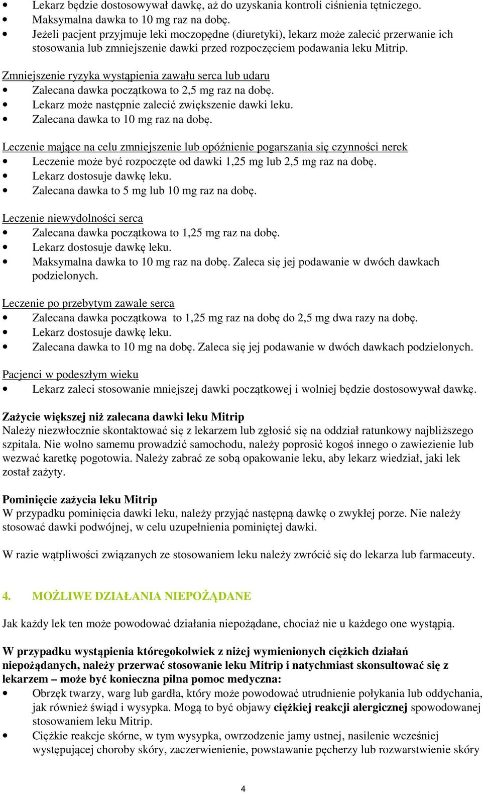 Zmniejszenie ryzyka wystąpienia zawału serca lub udaru Zalecana dawka początkowa to 2,5 mg raz na dobę. Lekarz może następnie zalecić zwiększenie dawki leku. Zalecana dawka to 10 mg raz na dobę.