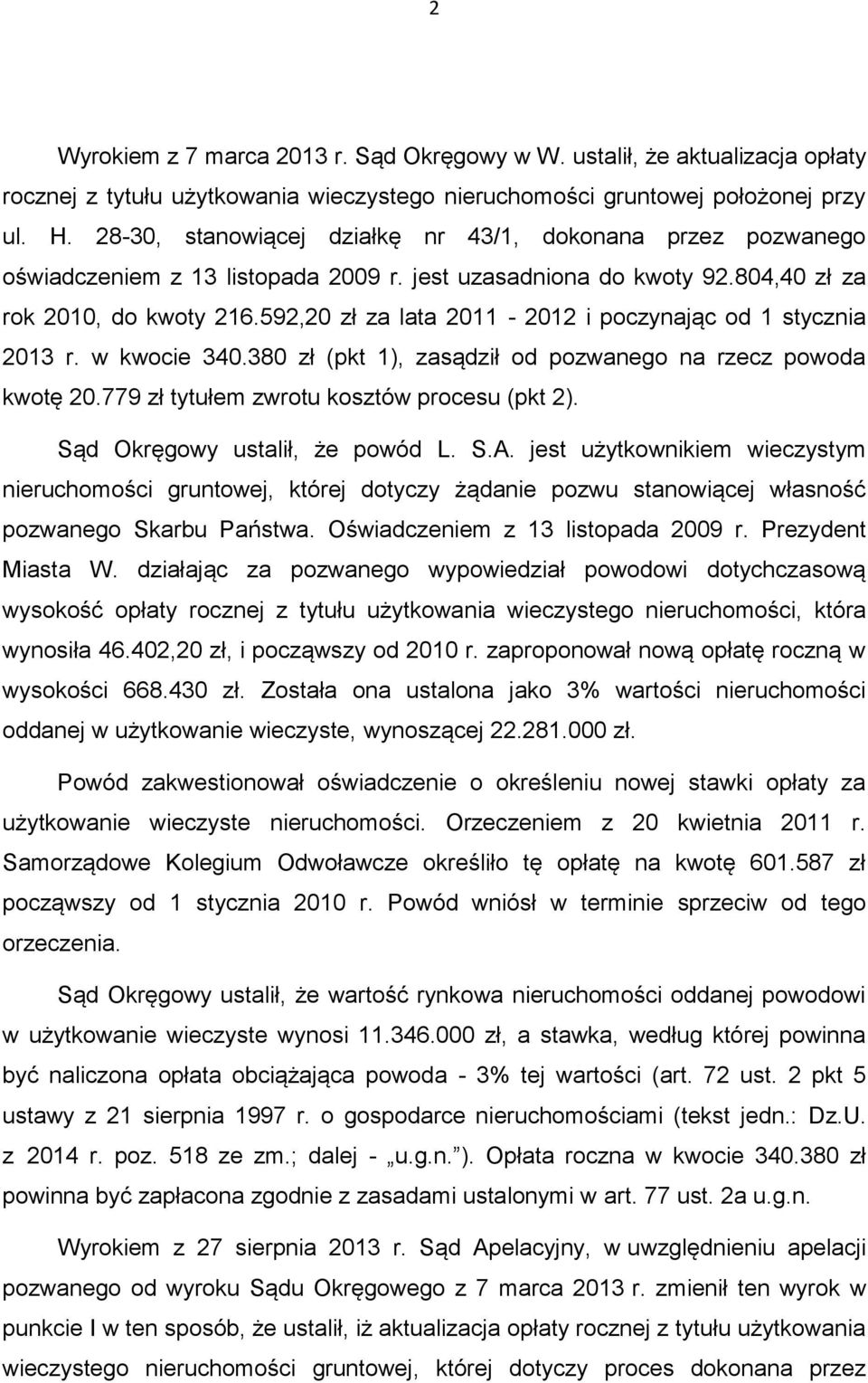592,20 zł za lata 2011-2012 i poczynając od 1 stycznia 2013 r. w kwocie 340.380 zł (pkt 1), zasądził od pozwanego na rzecz powoda kwotę 20.779 zł tytułem zwrotu kosztów procesu (pkt 2).