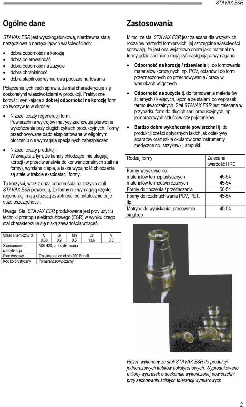 Praktyczne korzyści wynikające z dobrej odporności na korozję form do tworzyw to w skrócie: Niższe koszty regeneracji form.