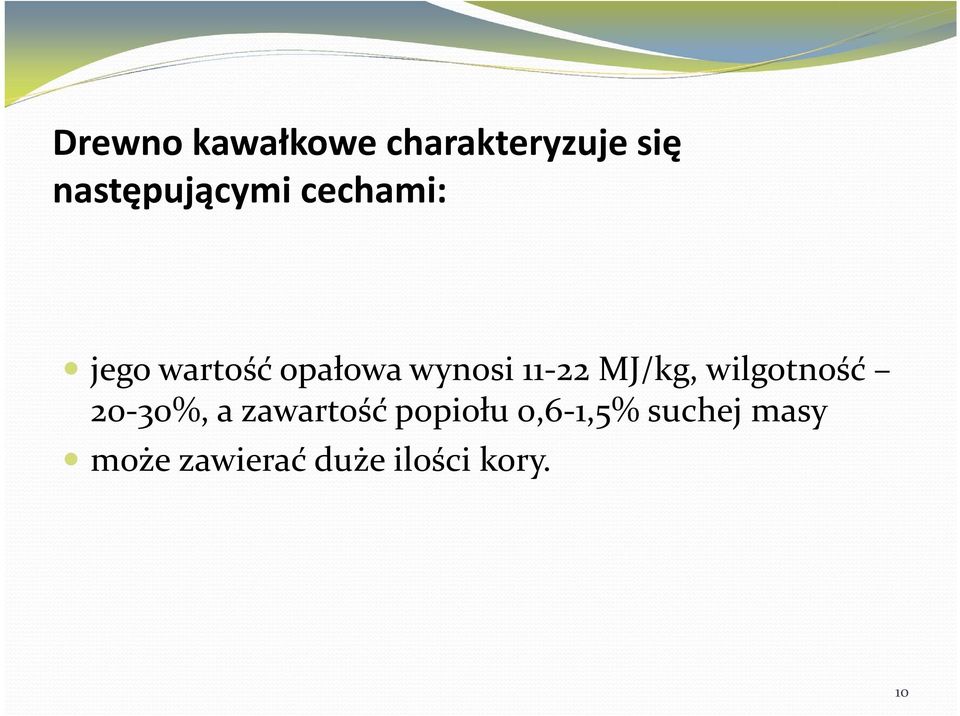 wynosi 11 22 MJ/kg, wilgotność 20 30%, a