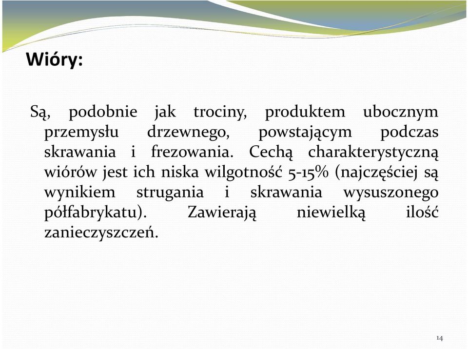 Cechą charakterystyczną wiórów jest ich niska wilgotność 5 15%