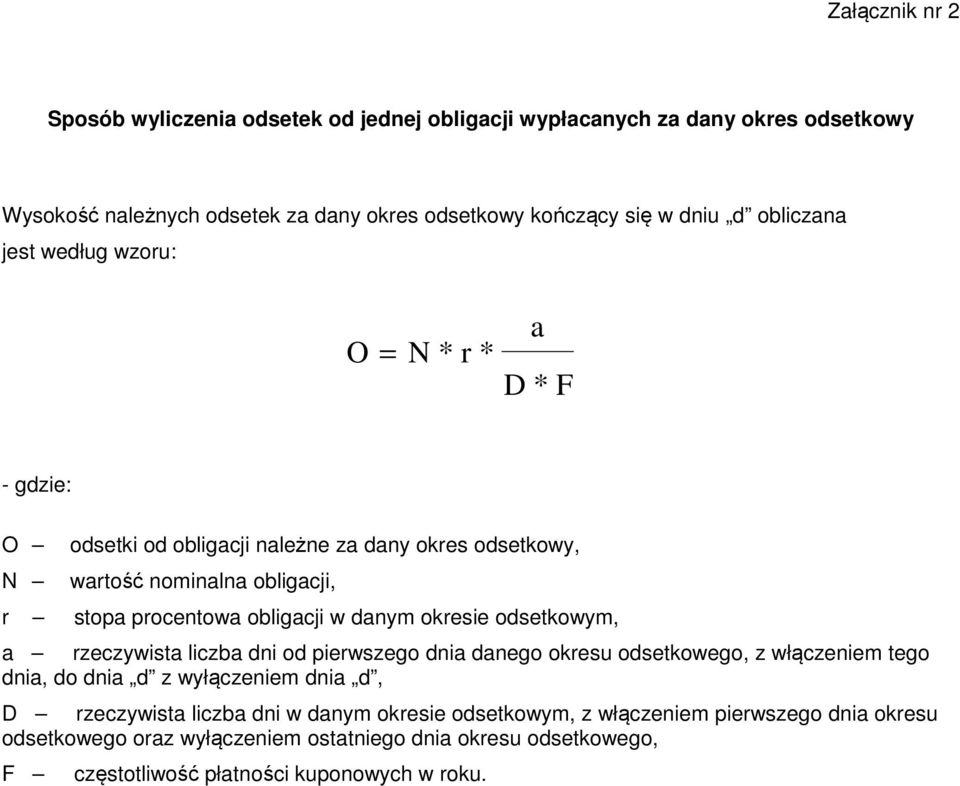 w danym okresie odsetkowym, a rzeczywista liczba dni od pierwszego dnia danego okresu odsetkowego, z włączeniem tego dnia, do dnia d z wyłączeniem dnia d, D rzeczywista