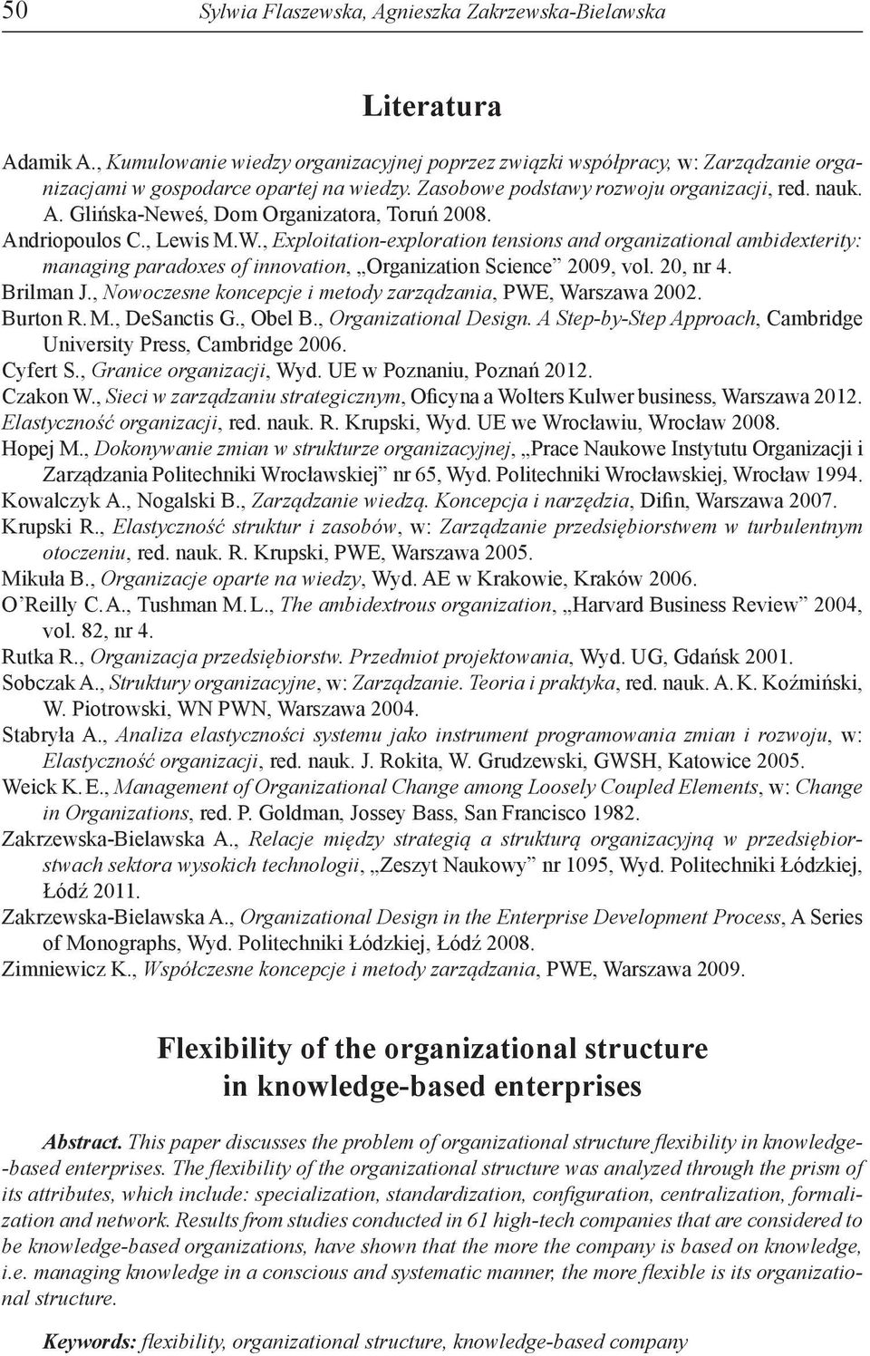 , Exploitation-exploration tensions and organizational ambidexterity: managing paradoxes of innovation, Organization Science 2009, vol. 20, nr 4. Brilman J.