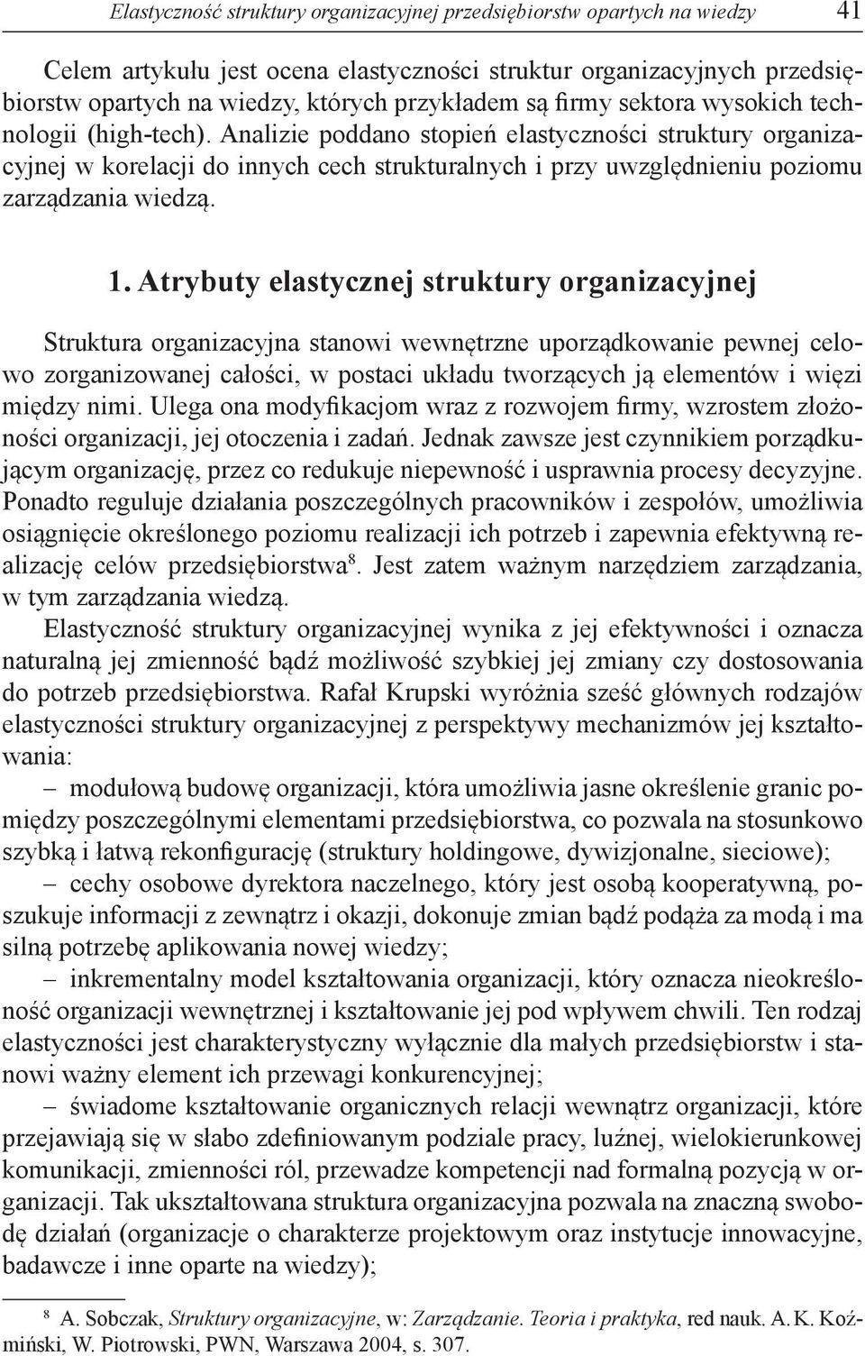 Atrybuty elastycznej struktury organizacyjnej Struktura organizacyjna stanowi wewnętrzne uporządkowanie pewnej celowo zorganizowanej całości, w postaci układu tworzących ją elementów i więzi między