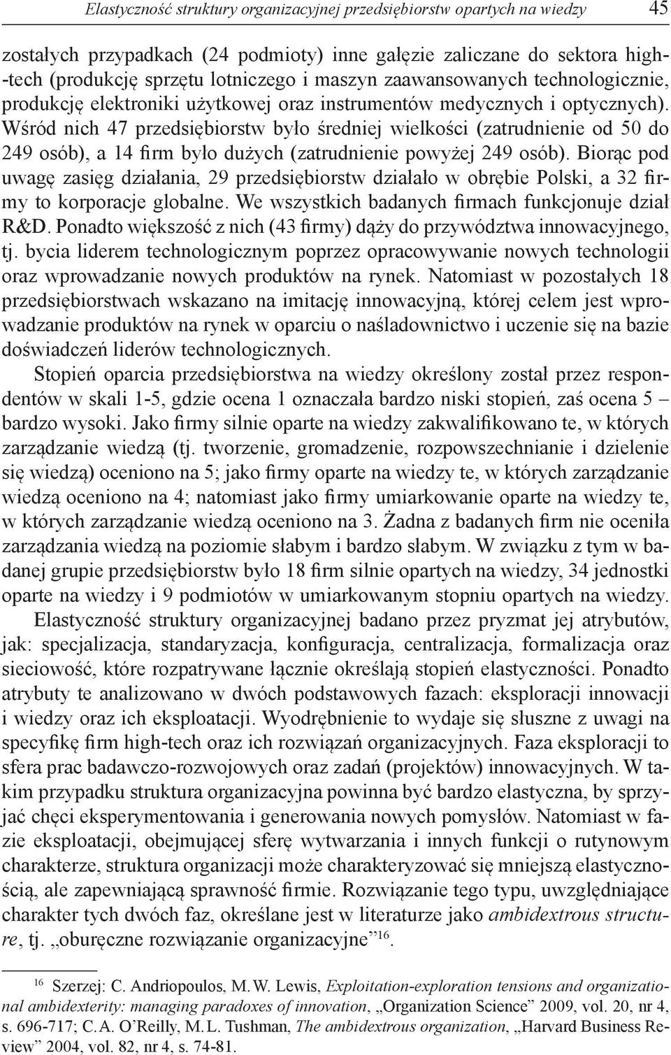 Wśród nich 47 przedsiębiorstw było średniej wielkości (zatrudnienie od 50 do 249 osób), a 14 firm było dużych (zatrudnienie powyżej 249 osób).