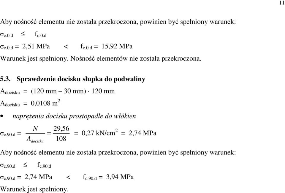 9 MPa Warunek jest spełnion Nośność elementów nie została przekroczona. 5.