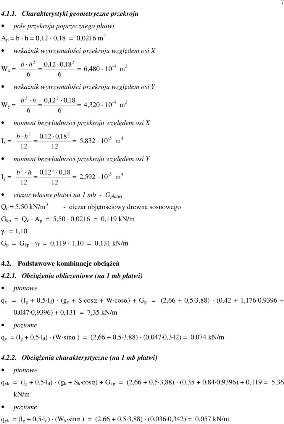 na mb - G płatwi Q 5,50 kn/m - cięŝar objętościow rewna sosnowego G kp Q A p 5,50 0,06 0,9 kn/m γ f,0 G p G kp γ f 0,9,0 0, kn/m.. Postawowe kombinacje obciąŝeń.