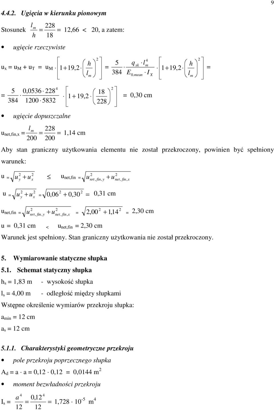 u + u net,fin u + u u u nrt, fin, net, fin, u + 0,06 + 0,0 0, cm u net,fin nrt, fin, unet, fin, u +,00 +,,0 cm u 0, cm < u net,fin,0 cm Warunek jest spełnion Stan graniczn uŝtkowania nie został