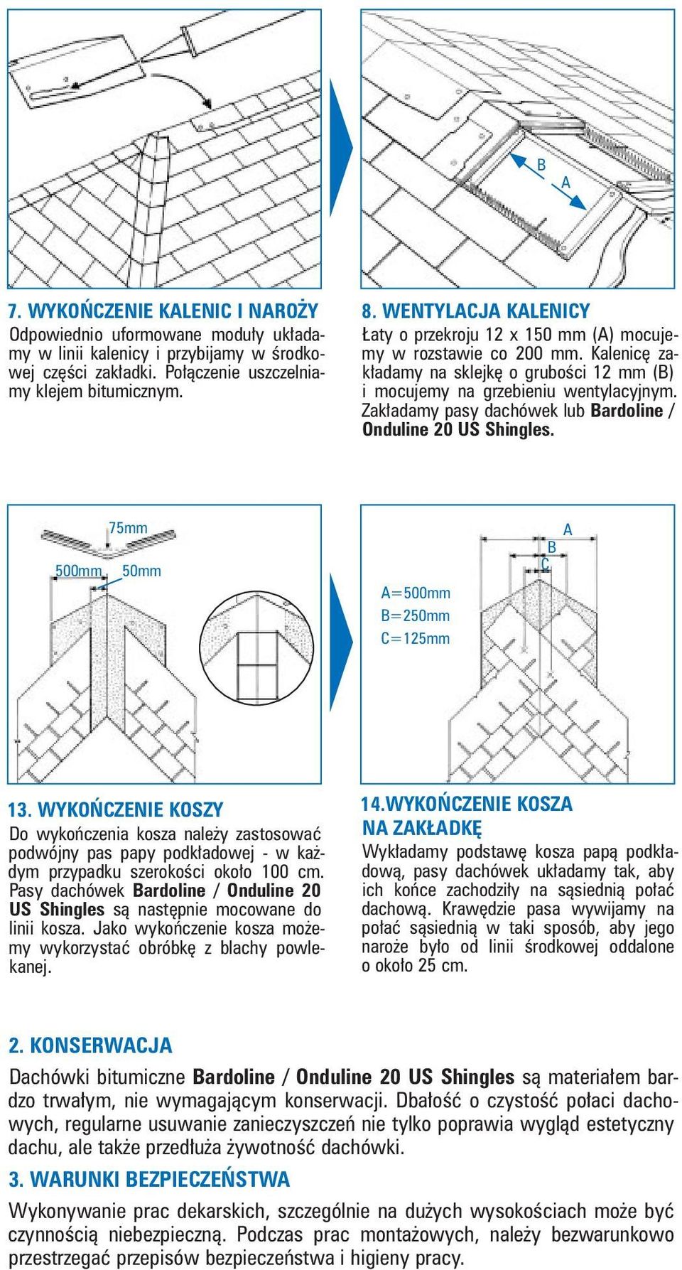 Zakładamy pasy dachówek lub Bardoline / Onduline 20 US Shingles. 500mm 75mm 50mm A=500mm B=250mm C=125mm A B C 13.