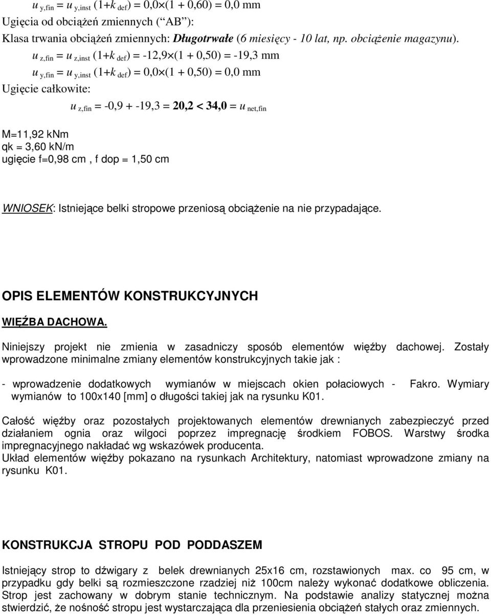 1,50 cm WNIOSEK: Istniejące belki stropowe przeniosą obciążenie na nie przypaające. OPIS ELEMENTÓW KONSTRUKCYJNYCH WIĘŹBA DACHOWA.