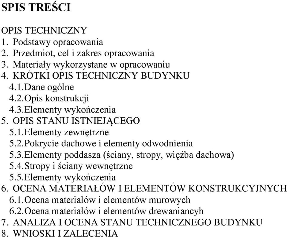 3. Elementy poddasza (ściany, stropy, więźba dachowa) 5.4. Stropy i ściany wewnętrzne 5.5. Elementy wykończenia 6. OCENA MATERIAŁÓW I ELEMENTÓW KONSTRUKCYJNYCH 6.