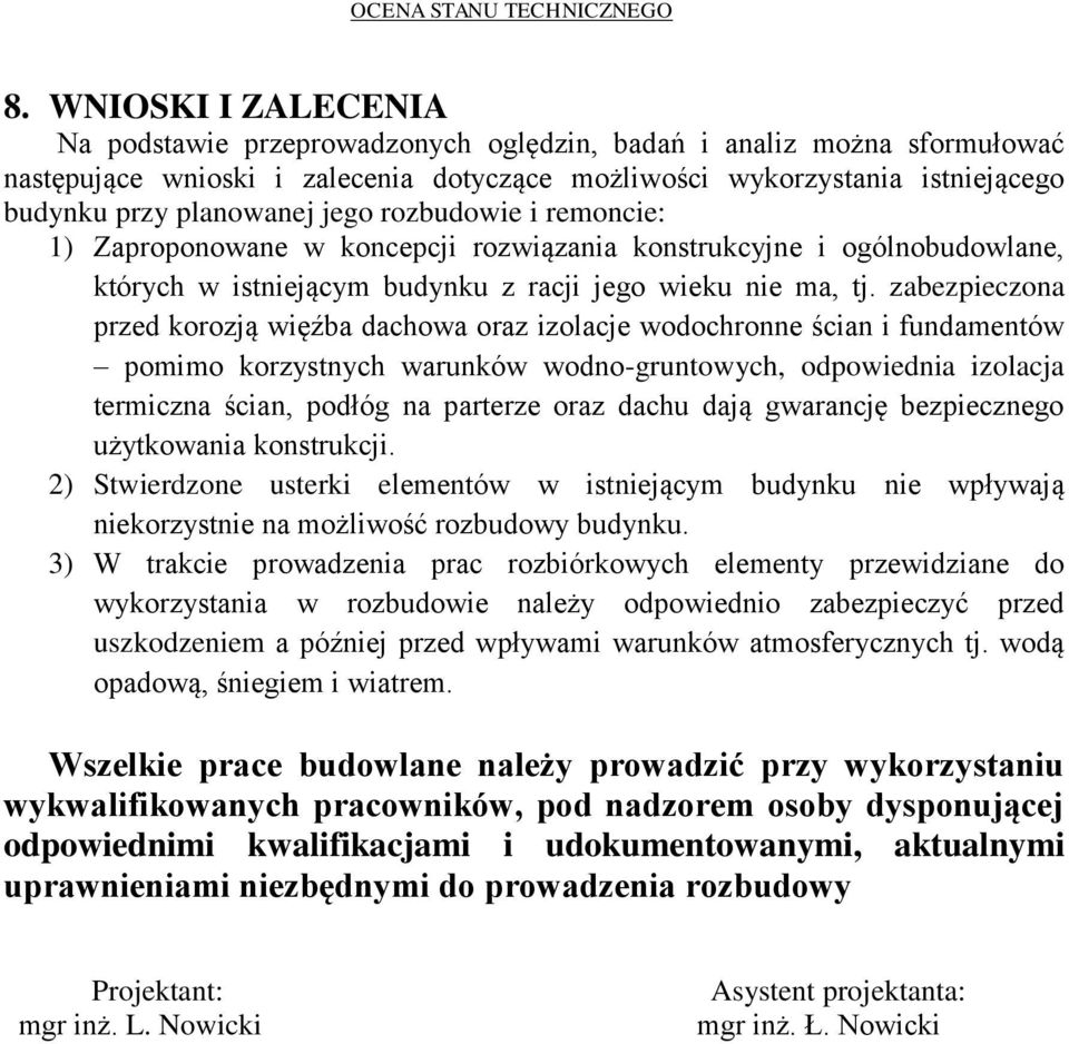 zabezpieczona przed korozją więźba dachowa oraz izolacje wodochronne ścian i fundamentów pomimo korzystnych warunków wodno-gruntowych, odpowiednia izolacja termiczna ścian, podłóg na parterze oraz